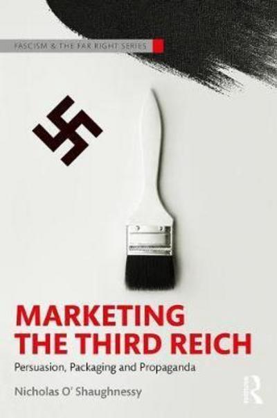 Marketing the Third Reich " Persuasion, Packaging and Propaganda "
