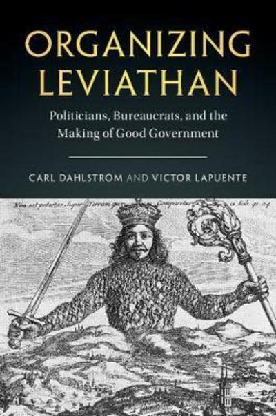 Organizing Leviathan "Politicians, Bureaucrats and the Making of Good Government"
