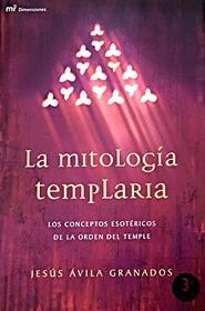 La mitología templaria "Los conceptos esotericos de la orden del Temple"