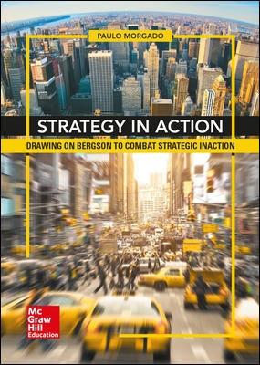 Strategy in Action "Drawing on Bergson to Combat Strategic Inaction"