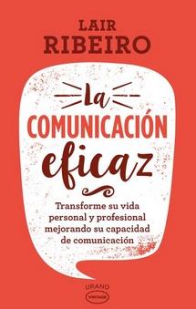 La comunicación eficaz "Transforme su vida personal y profesional mejorando su capacidad de comunicación"