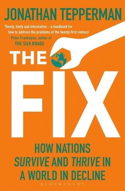 The Fix "How Nations Survive and Thrive in a World in Decline"