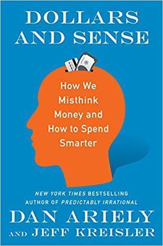 Dollars and Sense "How We Misthink Money and How to Spend Smarter"