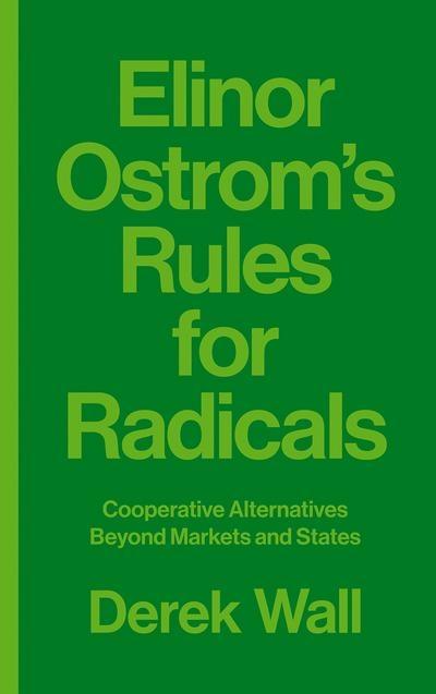 Elinor Ostrom's Rules for Radicals "Cooperative Alternatives Beyond Markets and States "