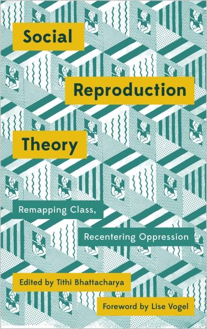 Social Reproduction Theory "Remapping Class, Recentering Oppression"