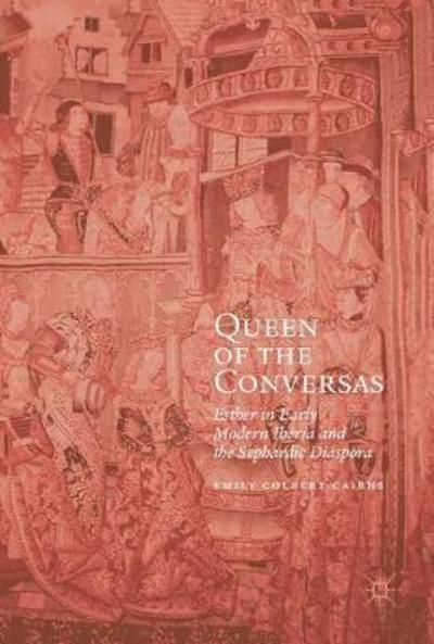 Esther in Early Modern Iberia and the Sephardic Diaspora "Queen of the Conversas "