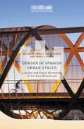 Gender in Spanish Urban Spaces "Literary and Visual Narratives of the New Millennium"