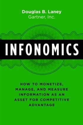 Infonomics "How to Monetize, Manage, and Measure Information as an Asset for Competitive Advantage"
