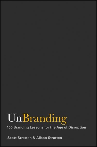 UnBranding "100 Branding Lessons for the Age of Disruption "