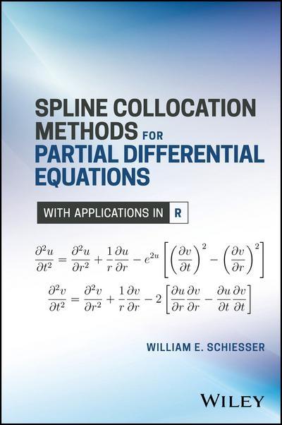Spline Collocation Methods for Partial Differential Equations  "With Applications in R "