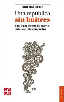 Una república sin buitres "Para bajar el costo de invertir en la Argentina productiva"