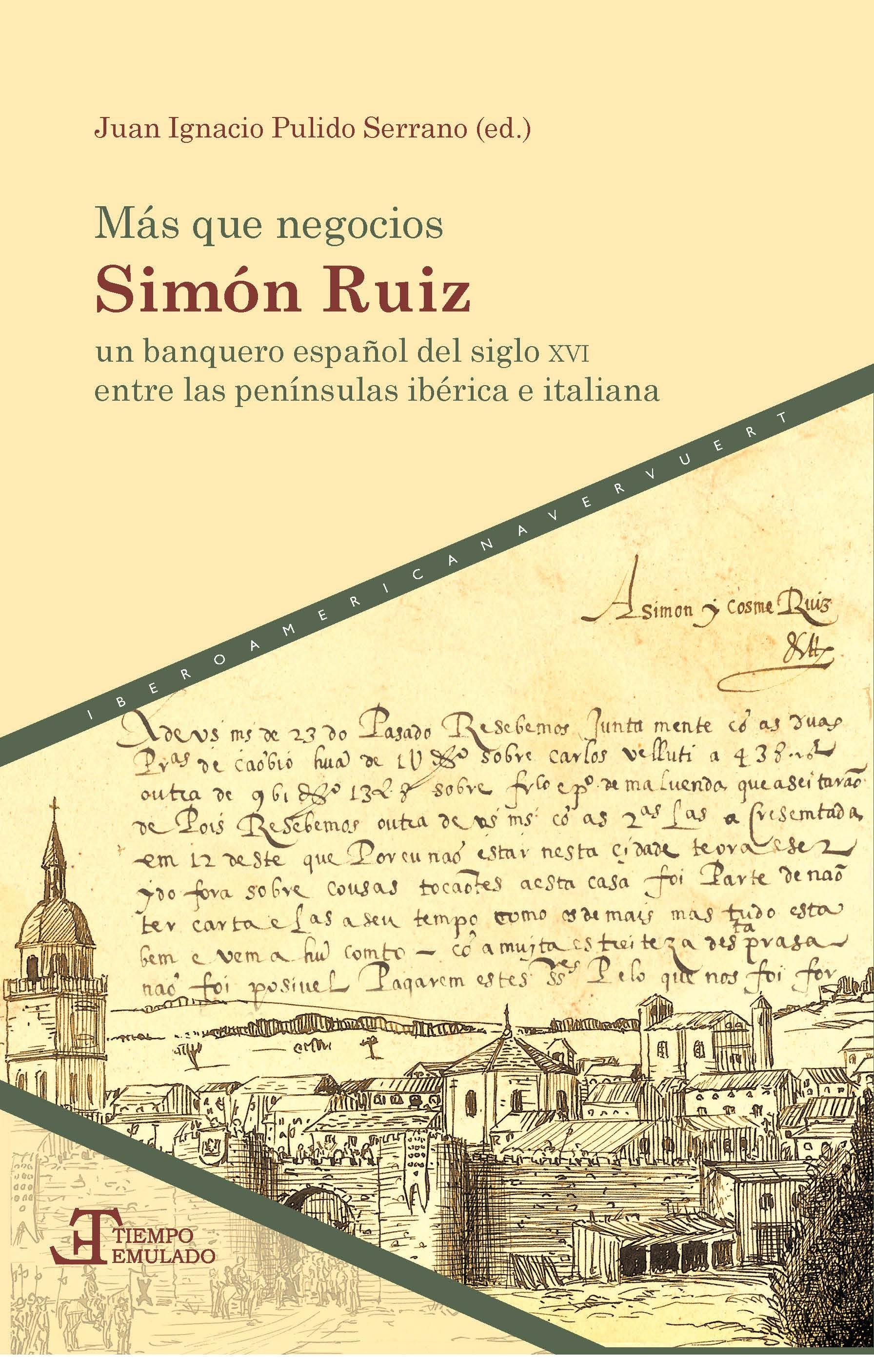 Más que negocios "Simón Ruiz, un banquero español del siglo XVI entre las penínsulas ibérica e italiana"