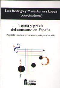 Teoría y praxis del consumo en España "Aspectos sociales, comunicativos y culturales"