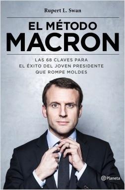 El método Macron "Las 68 claves para el éxito del joven presidente que rompe moldes"