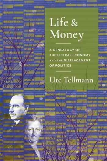 Life and Money "The Genealogy of the Liberal Economy and the Displacement of Politics"