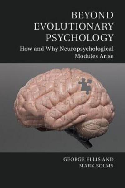 Beyond Evolutionary Psychology  "How and Why Neuropsychological Modules Arise "