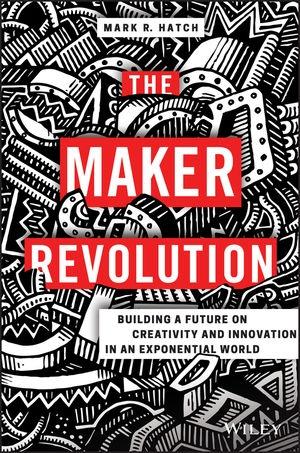 The Maker Revolution "Building a Future on Creativity and Innovation in an Exponential World "