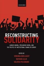 Reconstructing Solidarity "Labour Unions, Precarious Work, and the Politics of Institutional Change in Europe"