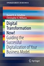 Digital Transformation Now! "Guiding the Successful Digitalization of Your Business Model"