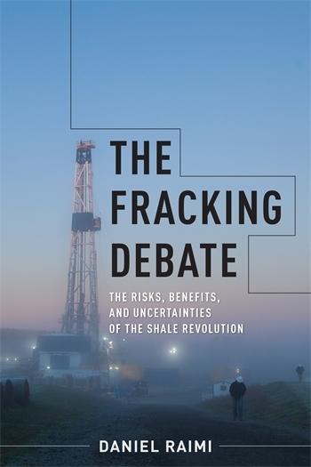 The Fracking Debate "The Risks, Benefits, and Uncertainties of the Shale Revolution"