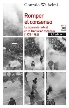 Romper el consenso "La izquierda radical en la Transición española (1975-1982)"