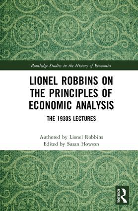 Lionel Robbins on the Principles of Economic Analysis "The 1930s Lectures"