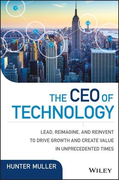 The CEO of Technology "How 21st Century CIOS Leverage Innovation to Drive Revenue and Value in Competitive Markets "