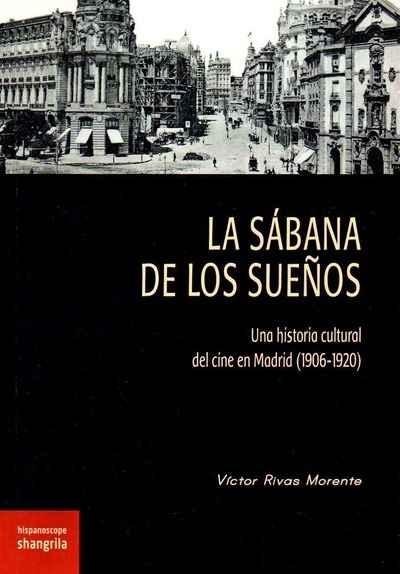 La sábana de los sueños "Una historia cultural del cine en Madrid (1906-1920)"