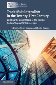 Trade Multilateralism in the Twenty-First Century "Building the Upper Floors of the Trading System Through WTO Accessions "