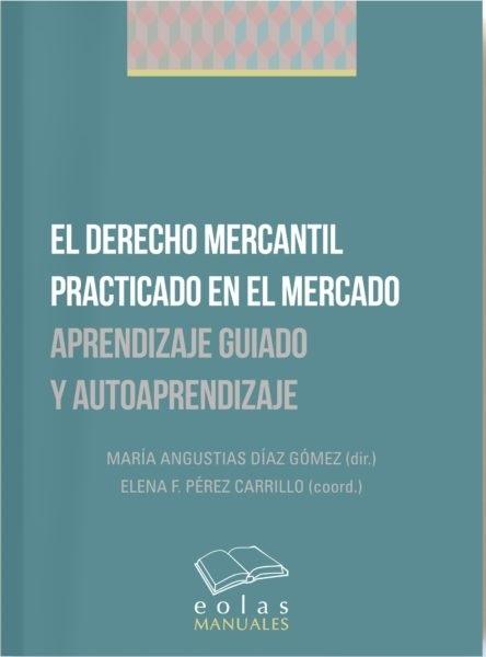 El Derecho Mercantil Practicado en el Mercado "Aprendizaje Guiado y Autoaprendizaje "