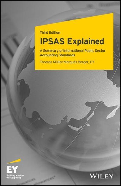 IPSAS Explained "A Summary of Standards and Principles of International Public Sector Accounting Standards "