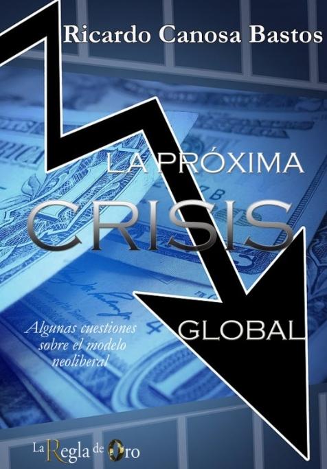 La próxima crisis global "Algunas cuestiones sobre el modelo neoliberal"