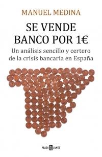 Se vende banco por 1 euros "Un análisis sencillo y certero de la crisis bancaria que asola España"