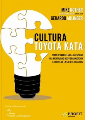 Cultura Toyota Kata "Cómo desarrollar la capacidad y la mentalidad de su organización a través de la Kata de Coaching"