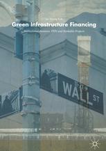 Green Infrastructure Financing  "Institutional Investors, PPPs and Bankable Projects"