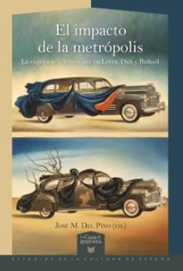 El impacto de la metrópolis "La experiencia americana en Lorca, Dalí y Buñuel"