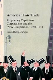 American Fair Trade "Proprietary Capitalism, Corporatism, and the "New Competition", 1890-1940"