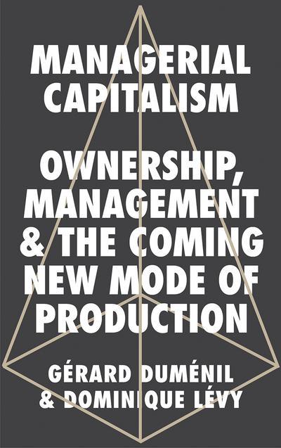 Managerial Capitalism "Ownership, Management, and the Coming New Mode of Production"