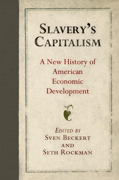Slavery's Capitalism " A New History of American Economic Development "