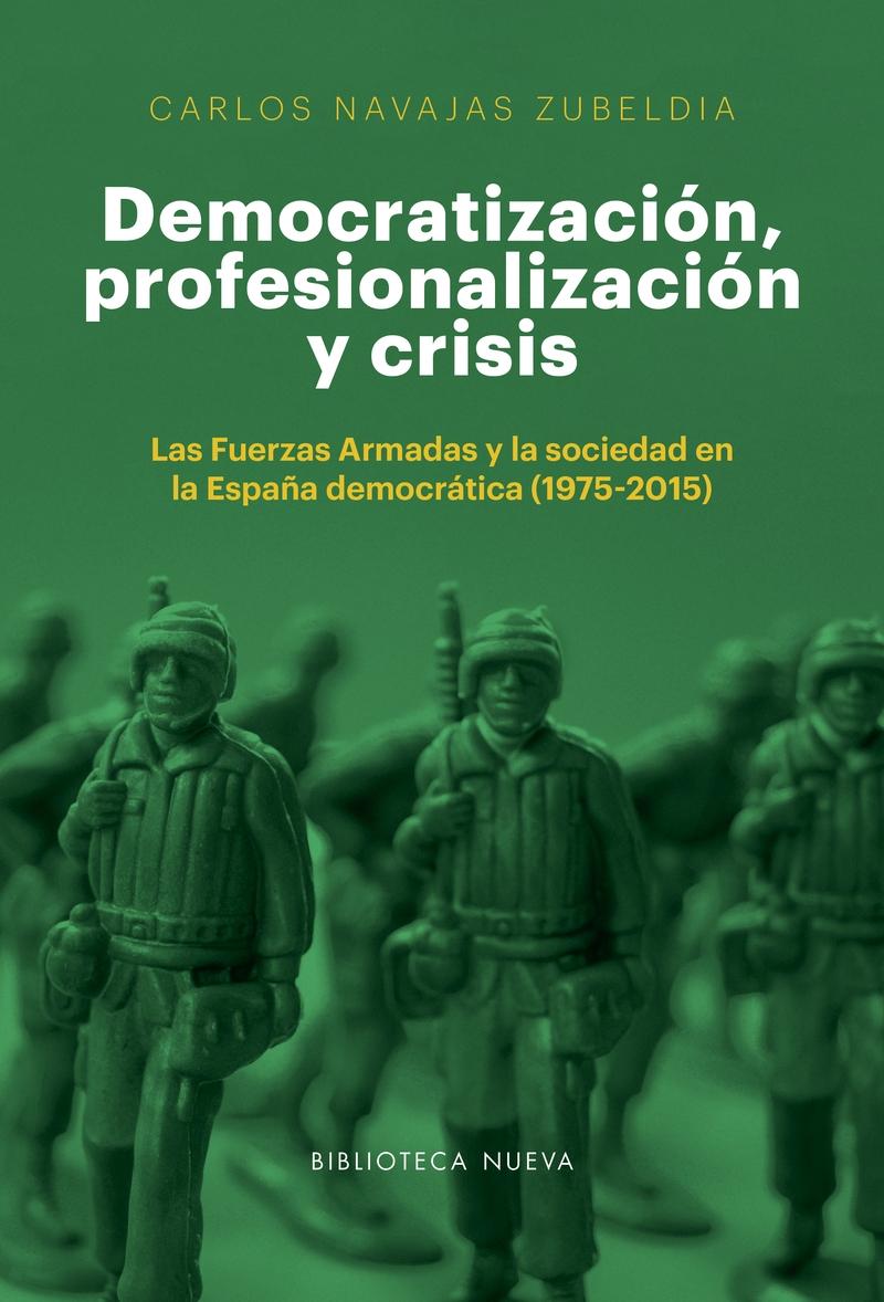 Democratización, profesionalización y crisis "Las Fuerzas Armadas y la sociedad en la España democrática (1975-2015)"