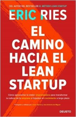 El camino hacia el Lean Startup "Cómo aprovechar la visión emprendedora para transformar la cultura de tu empresa e impulsar el crecimien"
