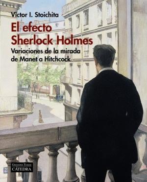 El efecto Sherlock Holmes "Variaciones de la mirada de Manet a Hitchcock"