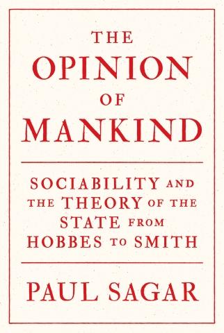 The Opinion of Mankind "Sociability and the Theory of the State from Hobbes to Smith"