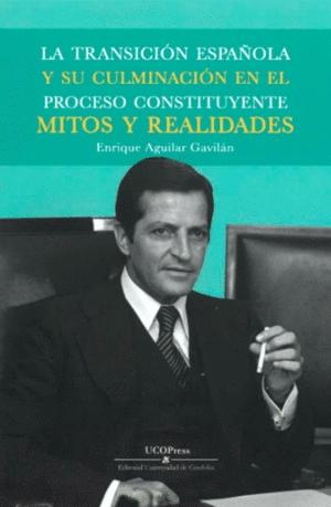 La Transición Española y su culminación en el proceso constituyente  "Mitos y realidades"