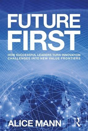 Future First "How Successful Leaders Turn Innovation Challenges into New Value Frontiers"