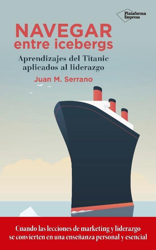 Navegar entre icebergs "Aprendizajes del Titanic aplicados al liderazgo"