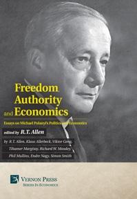Freedom, Authority and Economics "Essays on Michael Polanyi's Politics and Economics "
