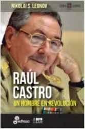 Raúl Castro "Un hombre en revolución"