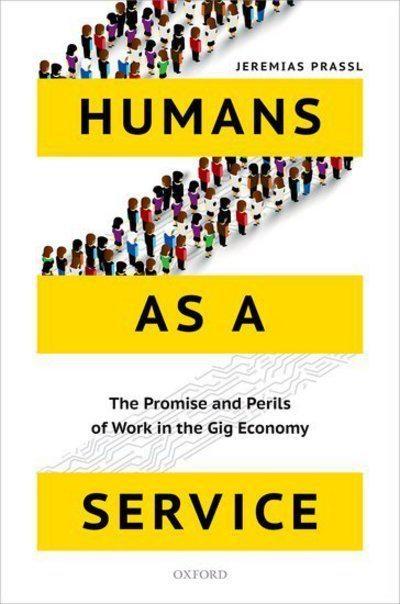 Humans as a Service "The Promise and Perils of Work in the Gig Economy"