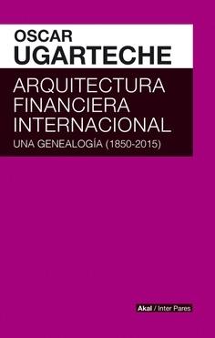 Arquitectura financiera internacional "Una genealogía (1850-2015) "